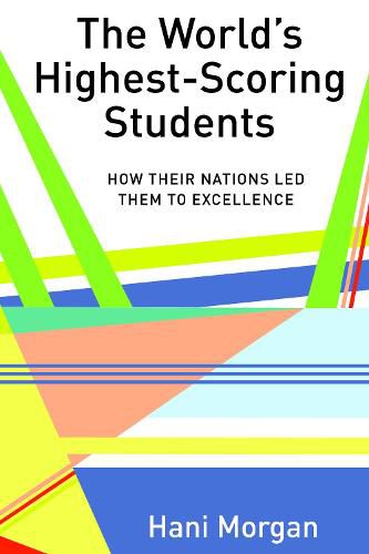 Cover image for The World's Highest-Scoring Students: How Their Nations Led Them to Excellence