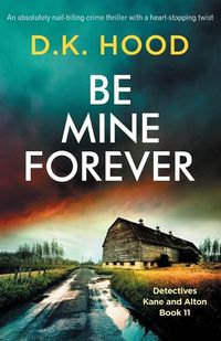 Cover image for Be Mine Forever: An absolutely nail-biting crime thriller with a heart-stopping twist