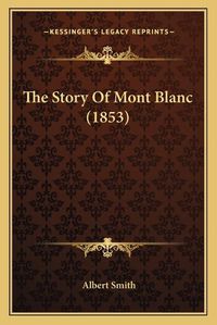 Cover image for The Story of Mont Blanc (1853)