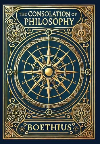 Cover image for The Consolation of Philosophy (Collector's Edition) (Laminated Hardback with Jacket)