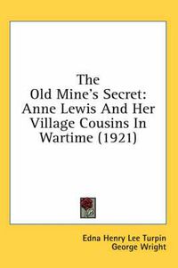 Cover image for The Old Mine's Secret: Anne Lewis and Her Village Cousins in Wartime (1921)