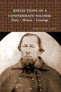 Cover image for Reflections of A Confederate Soldier: Duty - Honor - Courage