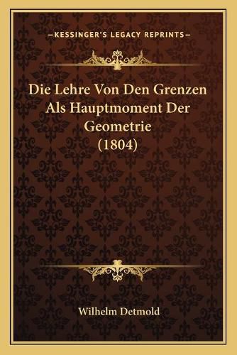 Cover image for Die Lehre Von Den Grenzen ALS Hauptmoment Der Geometrie (1804)