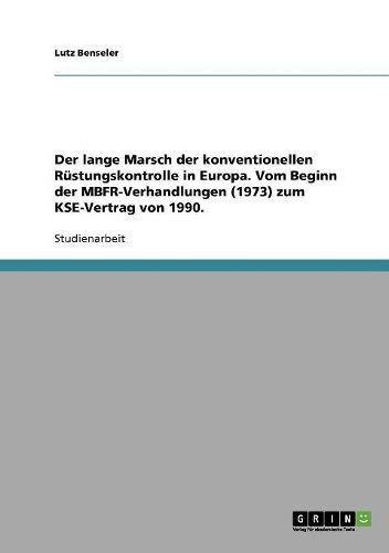 Cover image for Der Lange Marsch Der Konventionellen Rustungskontrolle in Europa. Vom Beginn Der Mbfr-Verhandlungen (1973) Zum Kse-Vertrag Von 1990.