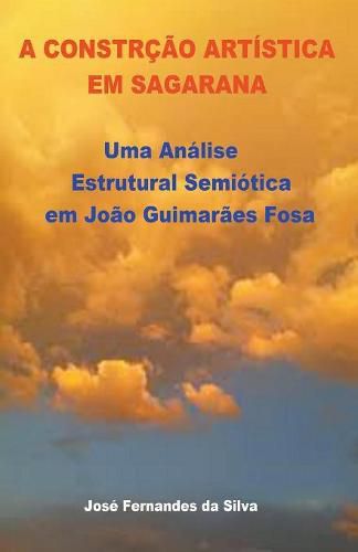 A Construcao Artistica em Sagarana: Uma Analise Estrutural Semiotica em Joao Guimaraes Rosa