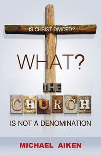 Cover image for What? the Church Is Not a Denomination