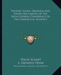 Cover image for History, Essays, Orations and Other Documents of the Sixth General Conference of the Evangelical Alliance