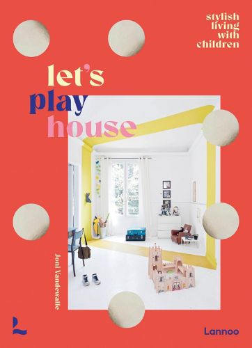 Cover image for Let's Play House: Inspirational Living With Kids