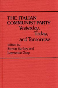 Cover image for The Italian Communist Party: Yesterday, Today, and Tomorrow