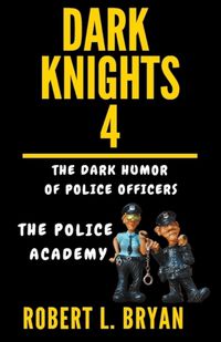 Cover image for DARK KNIGHTS, The Dark Humor of Police Officers