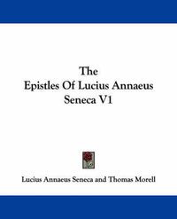 Cover image for The Epistles of Lucius Annaeus Seneca V1