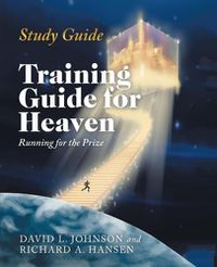 Cover image for Training Guide for Heaven: Running for the Prize Study Guide