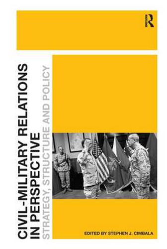 Cover image for Civil-Military Relations in Perspective: Strategy, Structure and Policy