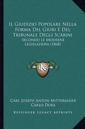 Il Giudizio Popolare Nella Forma del Giuri E del Tribunale Degli Scabini: Secondo Le Moderne Legislazioni (1868)