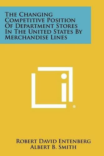 Cover image for The Changing Competitive Position of Department Stores in the United States by Merchandise Lines