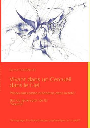 Cover image for Vivant dans un Cercueil dans le Ciel: Prison sans porte ni fenetre, dans la tete?