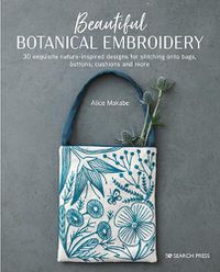 Cover image for Beautiful Botanical Embroidery: 30 Exquisite Nature-Inspired Designs for Stitching onto Bags, Buttons, Cushions and More