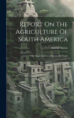 Cover image for Report On The Agriculture Of South America