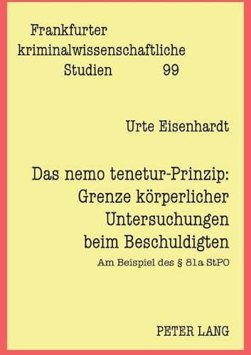 Cover image for Das nemo tenetur-Prinzip: Grenze koerperlicher Untersuchungen beim Beschuldigten; Am Beispiel des  81a StPO