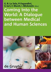 Cover image for Coming into the World: A Dialogue between Medical and Human Sciences. International Congress  The 'normal' complexities of coming into the world , Modena Italy 28-30 September 2006