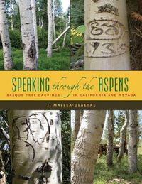 Cover image for Speaking Through Aspens: Basque Tree Carvings in Nevada and California