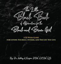 Cover image for The Little Black Book of Affirmations for the Black and Brown Girl: A 52-Week Guide for Loving Yourself, Others, and The Life You Live