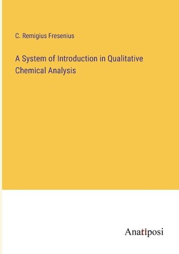 Cover image for A System of Introduction in Qualitative Chemical Analysis