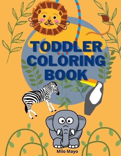 Cover image for Toddler Coloring Book: Easy and Big Animals to Color and Learn for Toddlers/ Kids Ages 1-4; 4-8 Boys and Girls/ Simple and Fun Coloring Pages