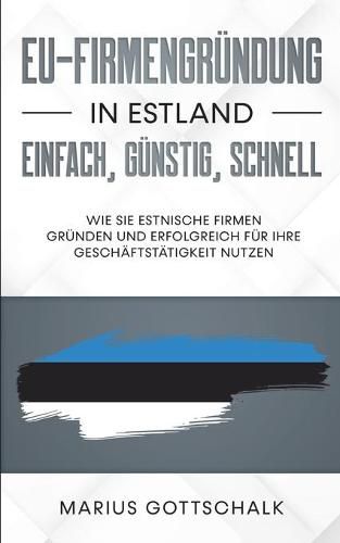 Cover image for EU-Firmengrundung in Estland: einfach, gunstig, schnell: Wie Sie estnische Firmen grunden und erfolgreich fur Ihre Geschaftstatigkeit nutzen