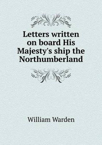 Cover image for Letters written on board His Majesty's ship the Northumberland