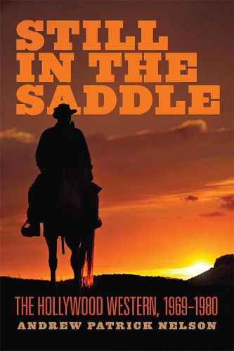 Cover image for Still in the Saddle: The Hollywood Western, 1969-1980