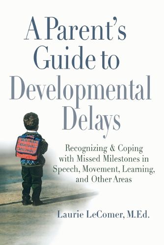 Cover image for A Parent's Guide to Developmental Delays: Recognizing and Coping with Missed Milestones in Speech, Movement, Learning, and Other Areas