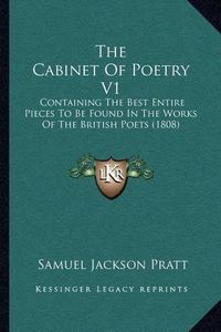 Cover image for The Cabinet of Poetry V1: Containing the Best Entire Pieces to Be Found in the Works of the British Poets (1808)