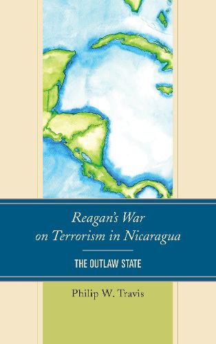 Cover image for Reagan's War on Terrorism in Nicaragua: The Outlaw State