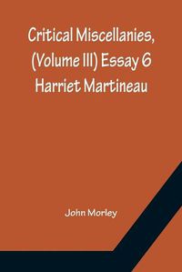 Cover image for Critical Miscellanies, (Volume III) Essay 6: Harriet Martineau