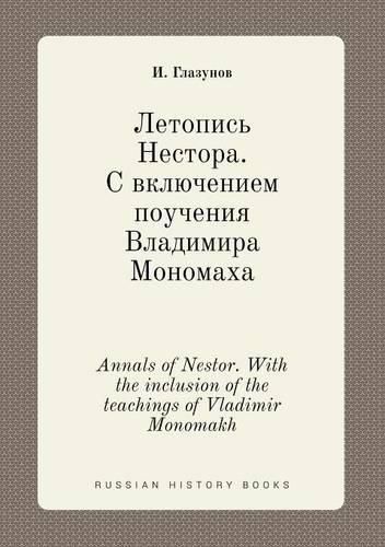 Cover image for Annals of Nestor. With the inclusion of the teachings of Vladimir Monomakh