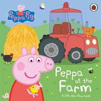 Cover image for Peppa Pig: Peppa at the Farm: A Lift-the-Flap Book