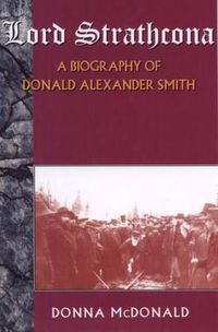 Cover image for Lord Strathcona: A Biography Of Donald Alexander Smith