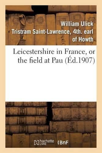 Cover image for Leicestershire in France, or the Field at Pau