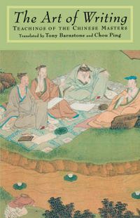 Cover image for The Art of Writing: Teachings of the Chinese Masters