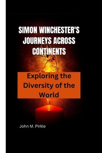 Simon Winchester's Journeys Across Continents