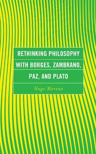 Cover image for Rethinking Philosophy with Borges, Zambrano, Paz, and Plato