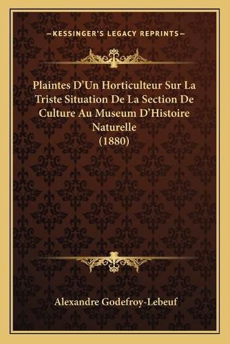 Plaintes D'Un Horticulteur Sur La Triste Situation de La Section de Culture Au Museum D'Histoire Naturelle (1880)