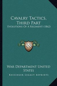 Cover image for Cavalry Tactics, Third Part: Evolutions of a Regiment (1862)