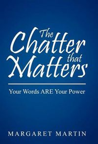 Cover image for The Chatter That Matters: Your Words Are Your Power