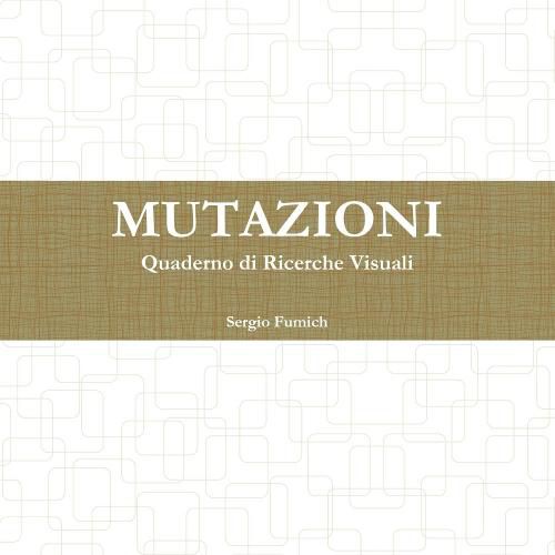 Mutazioni. Quaderno Di Ricerche Visuali