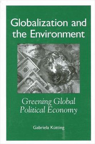 Cover image for Globalization and the Environment: Greening Global Political Economy