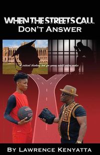 Cover image for When The Streets Call, Don't Answer: A Critical Thinking Tool for Young Adult Urban Males