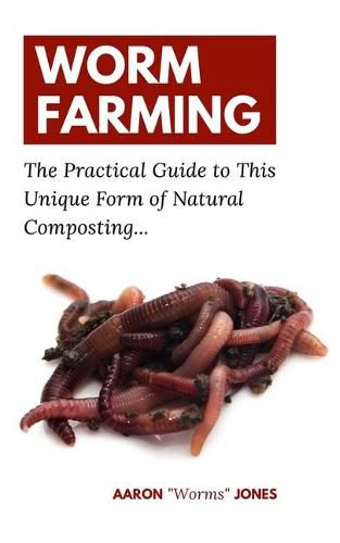 Worm Farming: The Practical Guide to This Unique Form of Natural Composting...