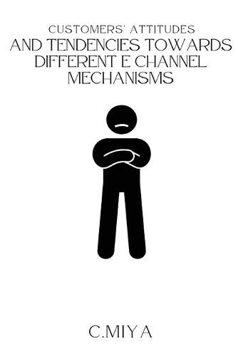 Customers' attitudes and tendencies towards different E Channel Mechanisms